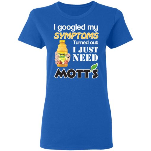 I Googled My Symptoms Turned Out I Just Need Mott's T-Shirts, Hoodies, Long Sleeve 13