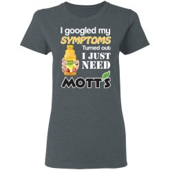 I Googled My Symptoms Turned Out I Just Need Mott's T-Shirts, Hoodies, Long Sleeve 40