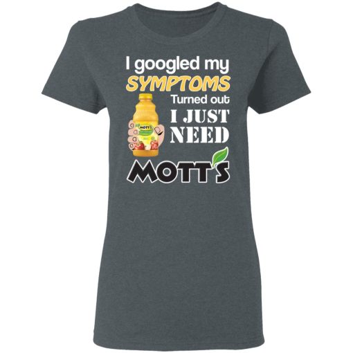 I Googled My Symptoms Turned Out I Just Need Mott's T-Shirts, Hoodies, Long Sleeve 15