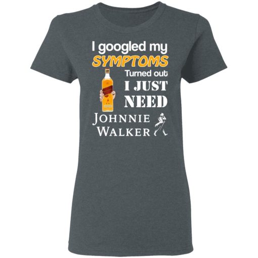 I Googled My Symptoms Turned Out I Just Need Johnnie Walker T-Shirts, Hoodies, Long Sleeve 12