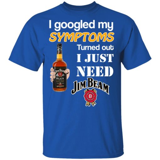 I Googled My Symptoms Turned Out I Just Need Jim Beam T-Shirts, Hoodies, Long Sleeve 7