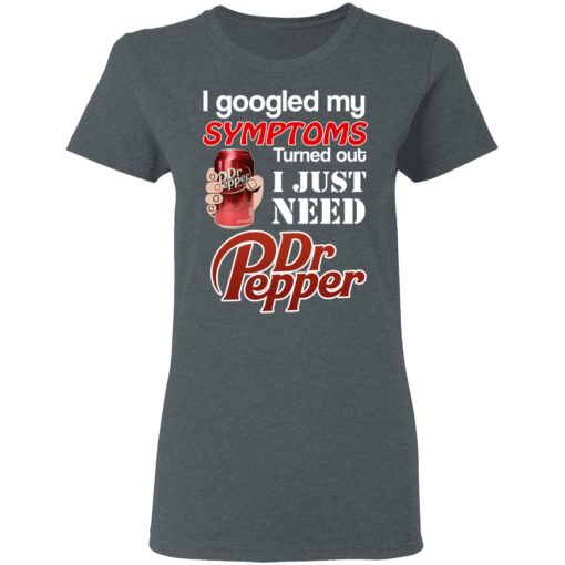 I Googled My Symptoms Turned Out I Just Need Dr Pepper T-Shirts, Hoodies, Long Sleeve 11