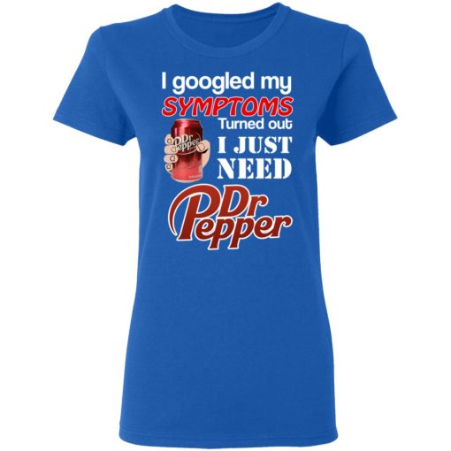 I Googled My Symptoms Turned Out I Just Need Dr Pepper T-Shirts, Hoodies, Long Sleeve 15