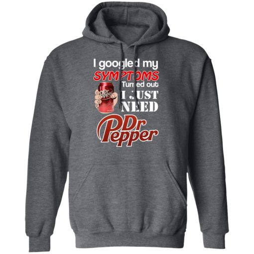 I Googled My Symptoms Turned Out I Just Need Dr Pepper T-Shirts, Hoodies, Long Sleeve 24