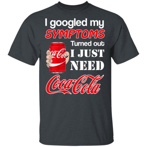 I Googled My Symptoms Turned Out I Just Need Coca Cola T-Shirts, Hoodies, Long Sleeve 4