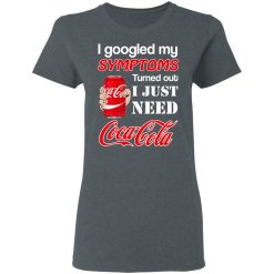I Googled My Symptoms Turned Out I Just Need Coca Cola T-Shirts, Hoodies, Long Sleeve 35