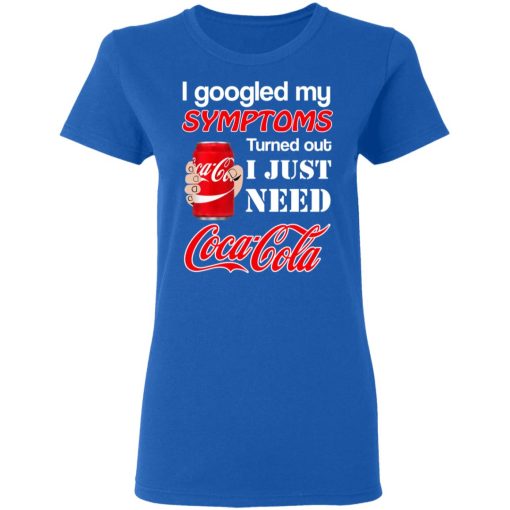 I Googled My Symptoms Turned Out I Just Need Coca Cola T-Shirts, Hoodies, Long Sleeve 16