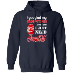 I Googled My Symptoms Turned Out I Just Need Coca Cola T-Shirts, Hoodies, Long Sleeve 46