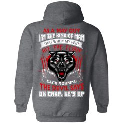 Wolf As A May Guy I'm The Kind Of Man That When My Feet Hit The Floor T-Shirts, Hoodies, Long Sleeve 43