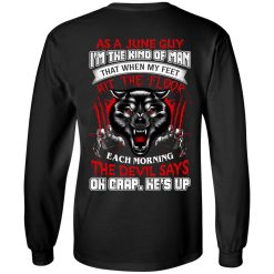 Wolf As A June Guy I'm The Kind Of Man That When My Feet Hit The Floor T-Shirts, Hoodies, Long Sleeve 31