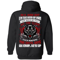 Wolf As A June Guy I'm The Kind Of Man That When My Feet Hit The Floor T-Shirts, Hoodies, Long Sleeve 39