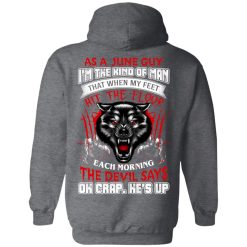 Wolf As A June Guy I'm The Kind Of Man That When My Feet Hit The Floor T-Shirts, Hoodies, Long Sleeve 43
