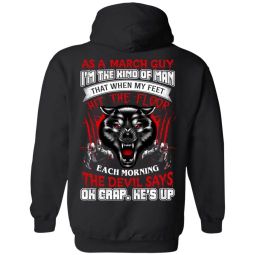 Wolf As A March Guy I'm The Kind Of Man That When My Feet Hit The Floor T-Shirts, Hoodies, Long Sleeve 18