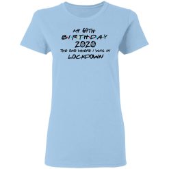 My 64th Birthday 2020 The One Where I Was In Lockdown T-Shirts, Hoodies, Long Sleeve 29