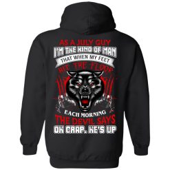 Wolf As A July Guy I'm The Kind Of Man That When My Feet Hit The Floor T-Shirts, Hoodies, Long Sleeve 39