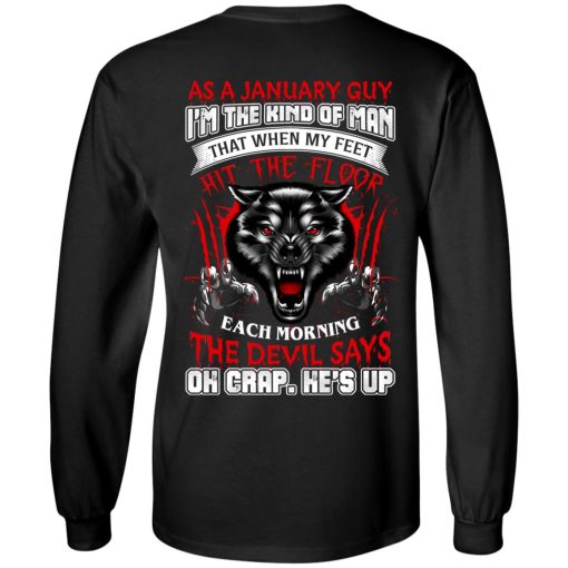 Wolf As A January Guy I'm The Kind Of Man That When My Feet Hit The Floor T-Shirts, Hoodies, Long Sleeve 10