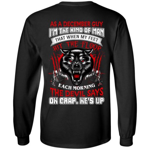 Wolf As A December Guy I'm The Kind Of Man That When My Feet Hit The Floor T-Shirts, Hoodies, Long Sleeve 10