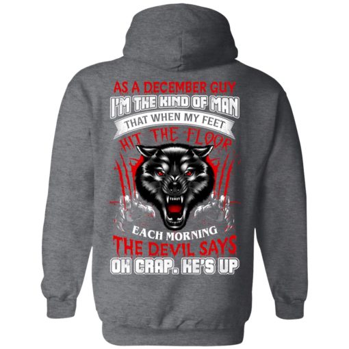 Wolf As A December Guy I'm The Kind Of Man That When My Feet Hit The Floor T-Shirts, Hoodies, Long Sleeve 21