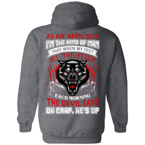 Wolf As A April Guy I'm The Kind Of Man That When My Feet Hit The Floop T-Shirts, Hoodies, Long Sleeve 21