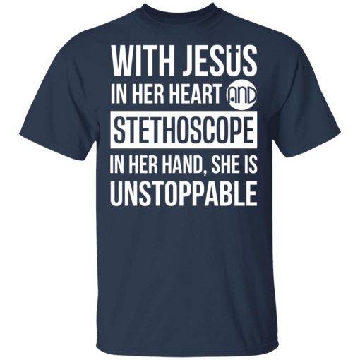 With Jesus In Her Heart And Stethoscope In Her Hand She Is Unstoppable T-Shirts, Hoodies, Long Sleeve 5