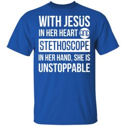 With Jesus In Her Heart And Stethoscope In Her Hand She Is Unstoppable T-Shirts, Hoodies, Long Sleeve 30