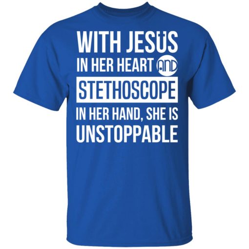 With Jesus In Her Heart And Stethoscope In Her Hand She Is Unstoppable T-Shirts, Hoodies, Long Sleeve 6