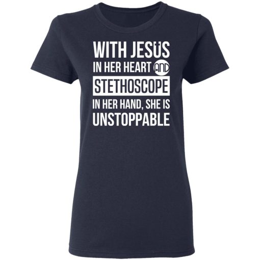 With Jesus In Her Heart And Stethoscope In Her Hand She Is Unstoppable T-Shirts, Hoodies, Long Sleeve 13