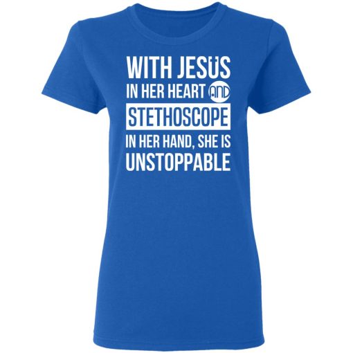 With Jesus In Her Heart And Stethoscope In Her Hand She Is Unstoppable T-Shirts, Hoodies, Long Sleeve 14
