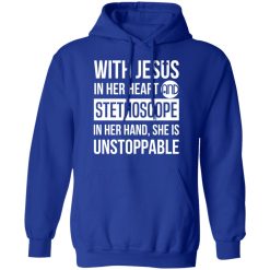 With Jesus In Her Heart And Stethoscope In Her Hand She Is Unstoppable T-Shirts, Hoodies, Long Sleeve 49