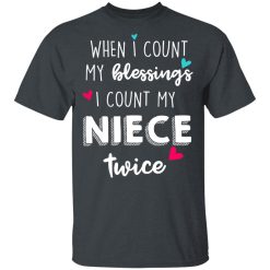 When I Count My Blessings I Count My Niece Twice T-Shirts, Hoodies, Long Sleeve 28