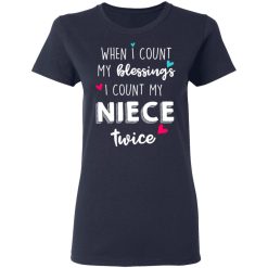 When I Count My Blessings I Count My Niece Twice T-Shirts, Hoodies, Long Sleeve 38