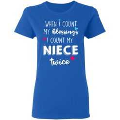 When I Count My Blessings I Count My Niece Twice T-Shirts, Hoodies, Long Sleeve 40