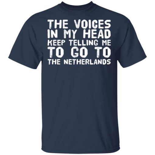 The Voice In My Head Keep Telling Me To Go To The Netherlands T-Shirts, Hoodies, Long Sleeve 5