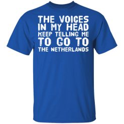 The Voice In My Head Keep Telling Me To Go To The Netherlands T-Shirts, Hoodies, Long Sleeve 32