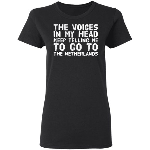 The Voice In My Head Keep Telling Me To Go To The Netherlands T-Shirts, Hoodies, Long Sleeve 9