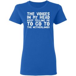 The Voice In My Head Keep Telling Me To Go To The Netherlands T-Shirts, Hoodies, Long Sleeve 40