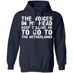 The Voice In My Head Keep Telling Me To Go To The Netherlands T-Shirts, Hoodies, Long Sleeve 45