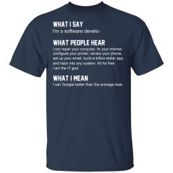 What I Say I’m A Software Developer What People Hear What I Mean T-Shirts, Hoodies, Long Sleeve 29