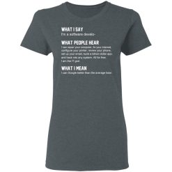 What I Say I’m A Software Developer What People Hear What I Mean T-Shirts, Hoodies, Long Sleeve 35