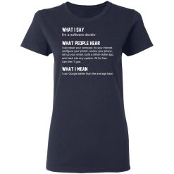 What I Say I’m A Software Developer What People Hear What I Mean T-Shirts, Hoodies, Long Sleeve 38