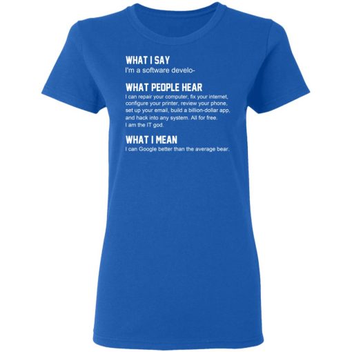 What I Say I’m A Software Developer What People Hear What I Mean T-Shirts, Hoodies, Long Sleeve 16