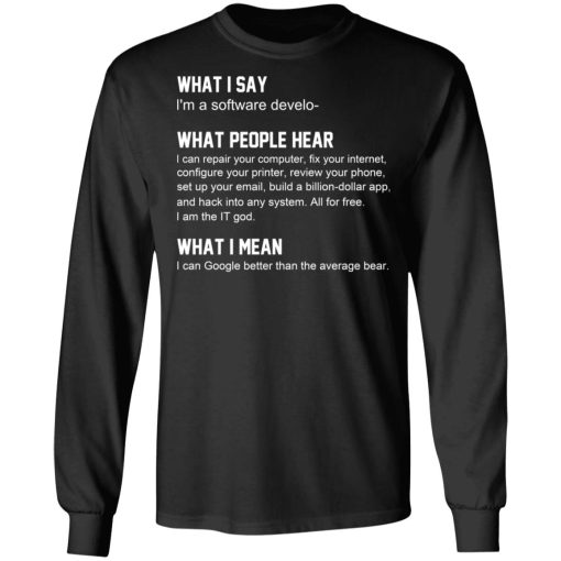 What I Say I’m A Software Developer What People Hear What I Mean T-Shirts, Hoodies, Long Sleeve 18