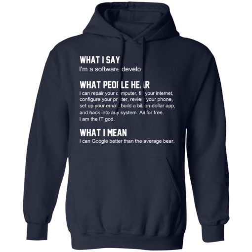 What I Say I’m A Software Developer What People Hear What I Mean T-Shirts, Hoodies, Long Sleeve 22