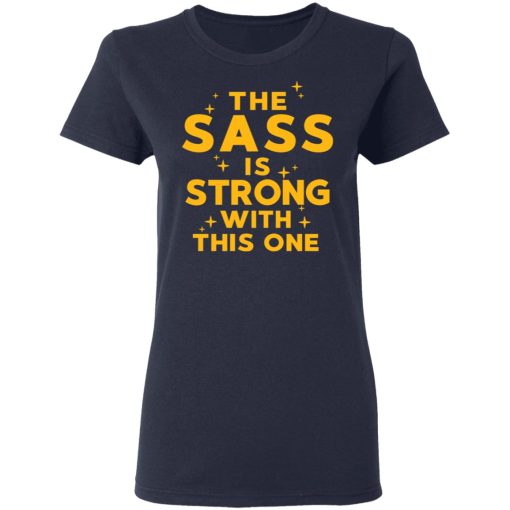 The Sass Is Strong With This One T-Shirts, Hoodies, Long Sleeve 13