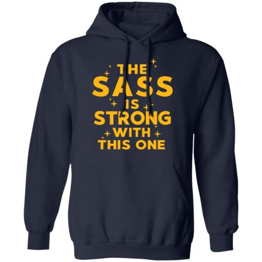 The Sass Is Strong With This One T-Shirts, Hoodies, Long Sleeve 21