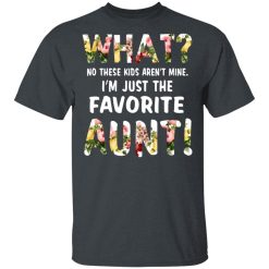 What No These Kid Aren’t Mine I’m Just The Favorite Aunt T-Shirts, Hoodies, Long Sleeve 27