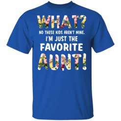 What No These Kid Aren’t Mine I’m Just The Favorite Aunt T-Shirts, Hoodies, Long Sleeve 31