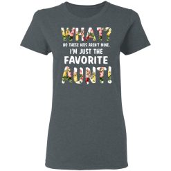 What No These Kid Aren’t Mine I’m Just The Favorite Aunt T-Shirts, Hoodies, Long Sleeve 35
