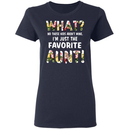 What No These Kid Aren’t Mine I’m Just The Favorite Aunt T-Shirts, Hoodies, Long Sleeve 13