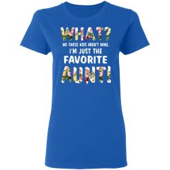 What No These Kid Aren’t Mine I’m Just The Favorite Aunt T-Shirts, Hoodies, Long Sleeve 40